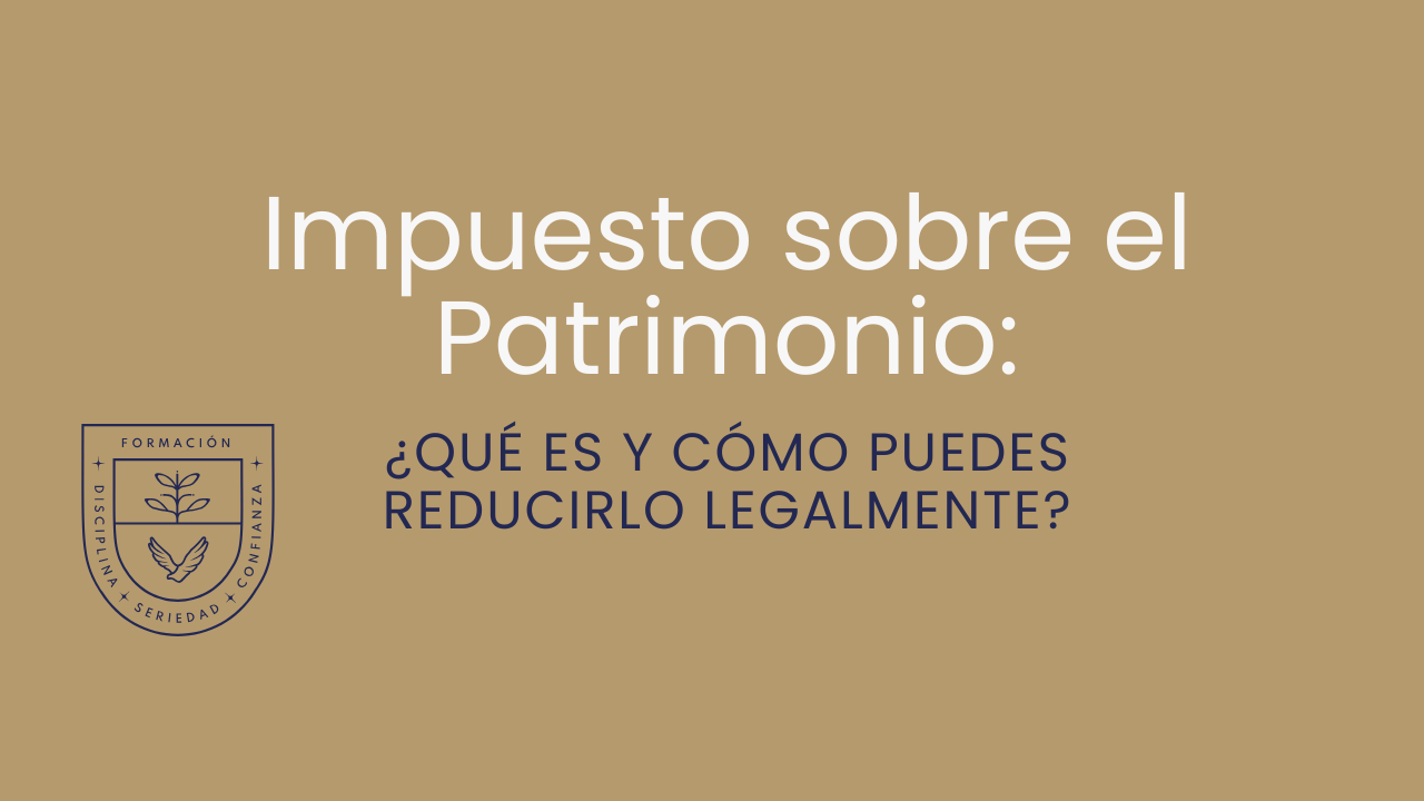 Impuesto sobre el Patrimonio: Qué Es y Cómo Puedes Reducirlo Legalmente
