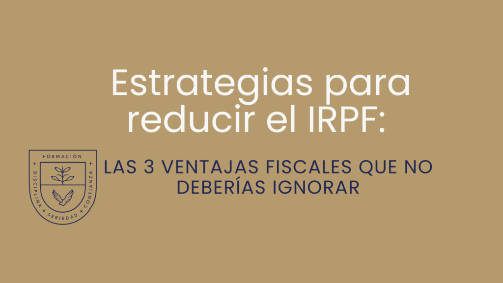 Estrategias para reducir el IRPF: las 3 ventajas fiscales que no deberías ignorar