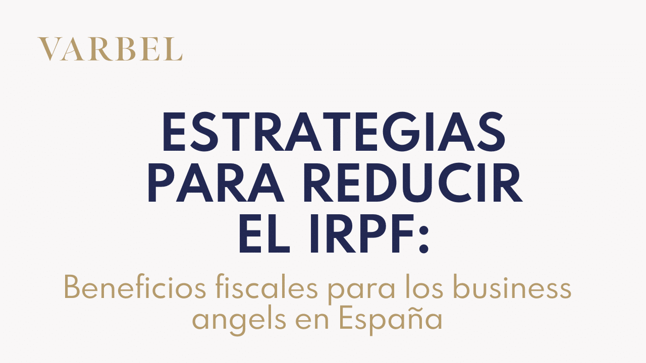 Estrategias para reducir el IRPF: beneficios fiscales para los business angels en España
