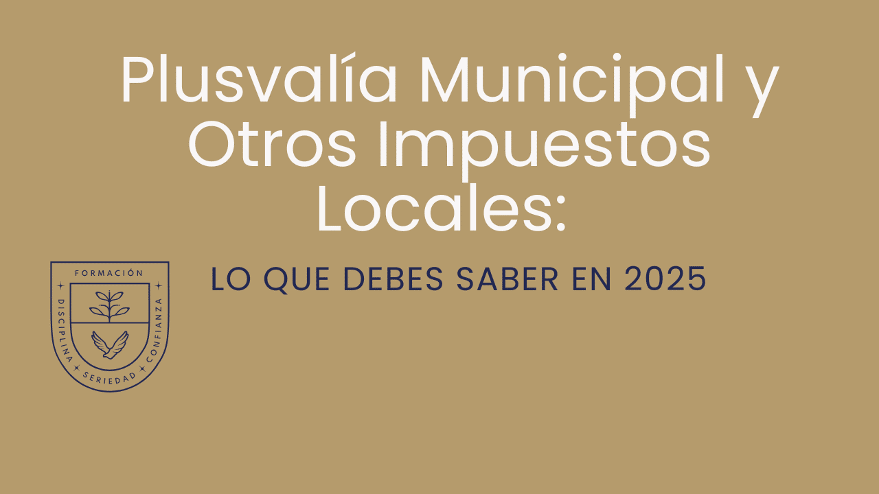 Plusvalía Municipal y Otros Impuestos Locales: Lo Que Debes Saber en 2025