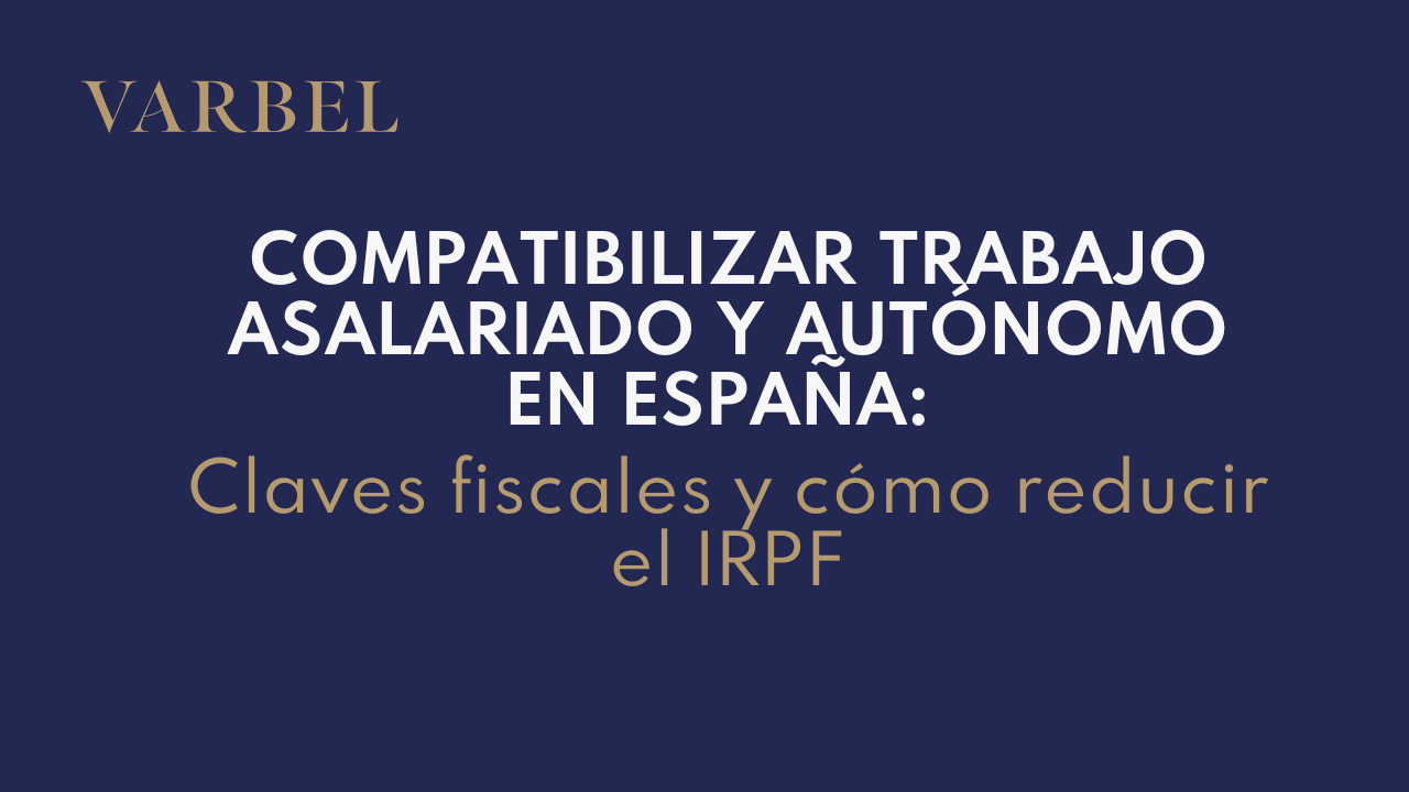 Compatibilizar trabajo asalariado y autónomo en España: claves fiscales y cómo reducir el IRPF