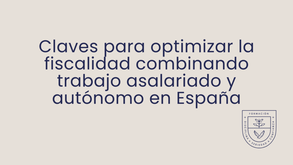 Claves para optimizar la fiscalidad combinando trabajo asalariado y autónomo en España