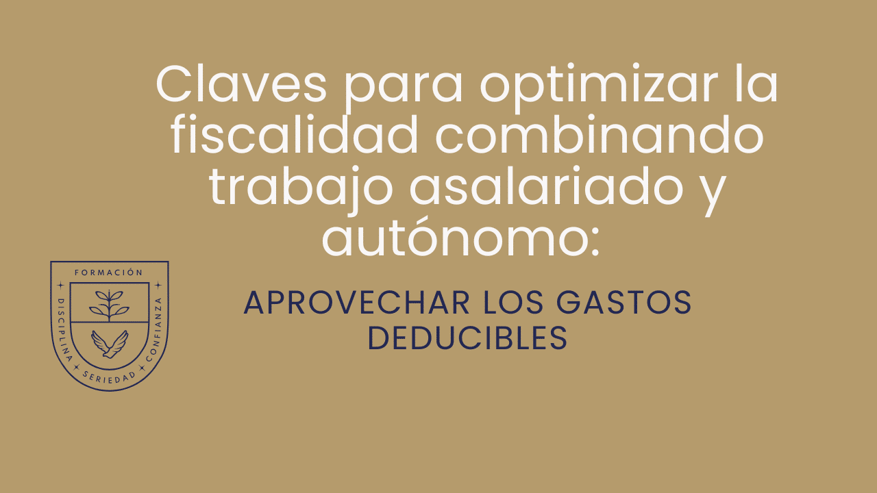 Claves para optimizar la fiscalidad combinando trabajo asalariado y autónomo: aprovechar los gastos deducibles
