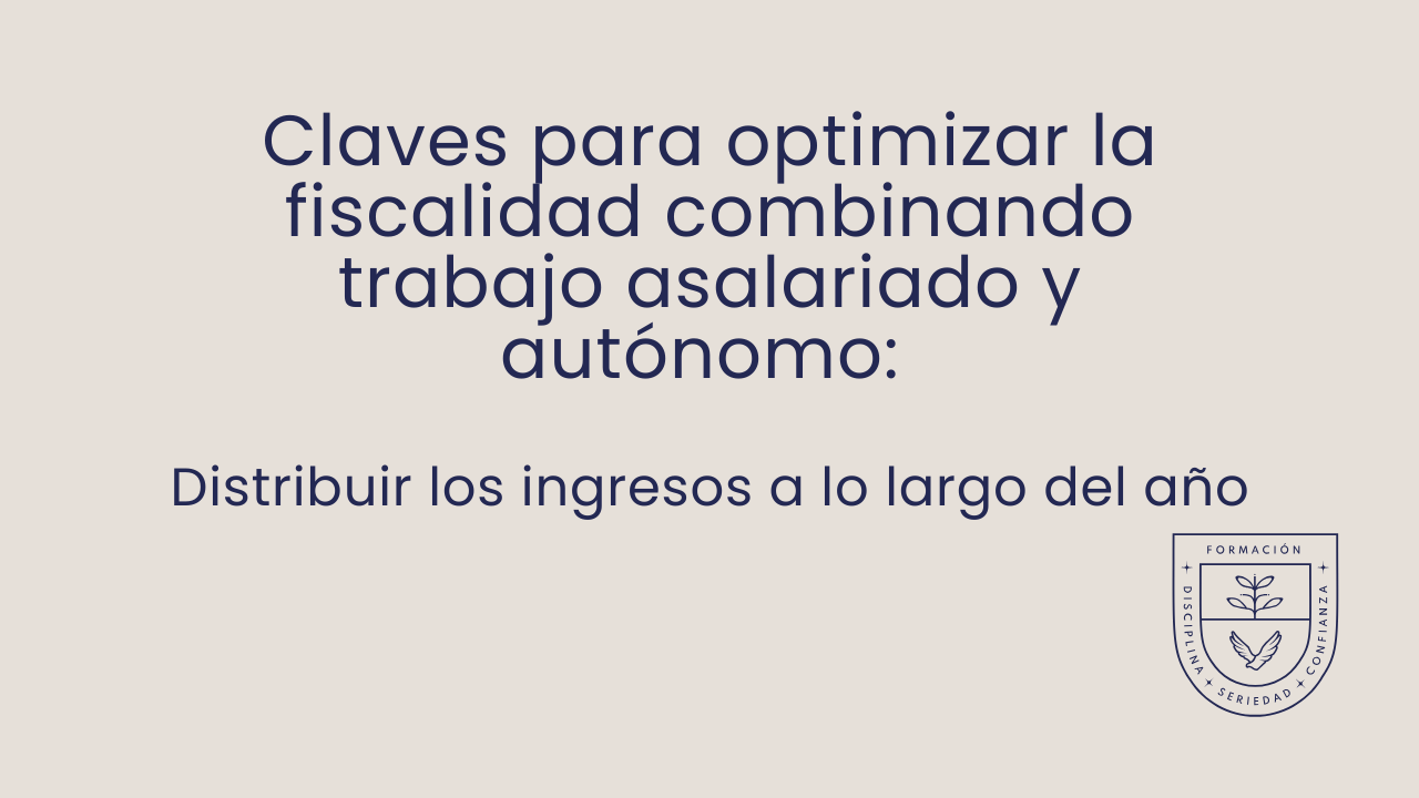 Claves para optimizar la fiscalidad combinando trabajo asalariado y autónomo: distribuir los ingresos a lo largo del año