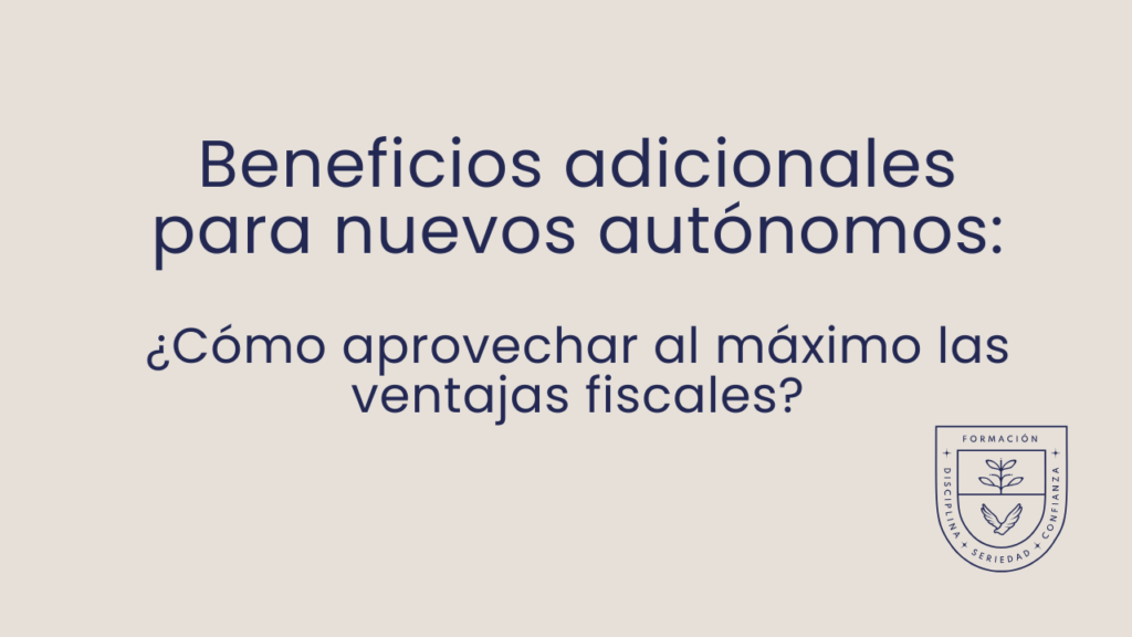 Beneficios adicionales para nuevos autónomos: cómo aprovechar al máximo las ventajas fiscales