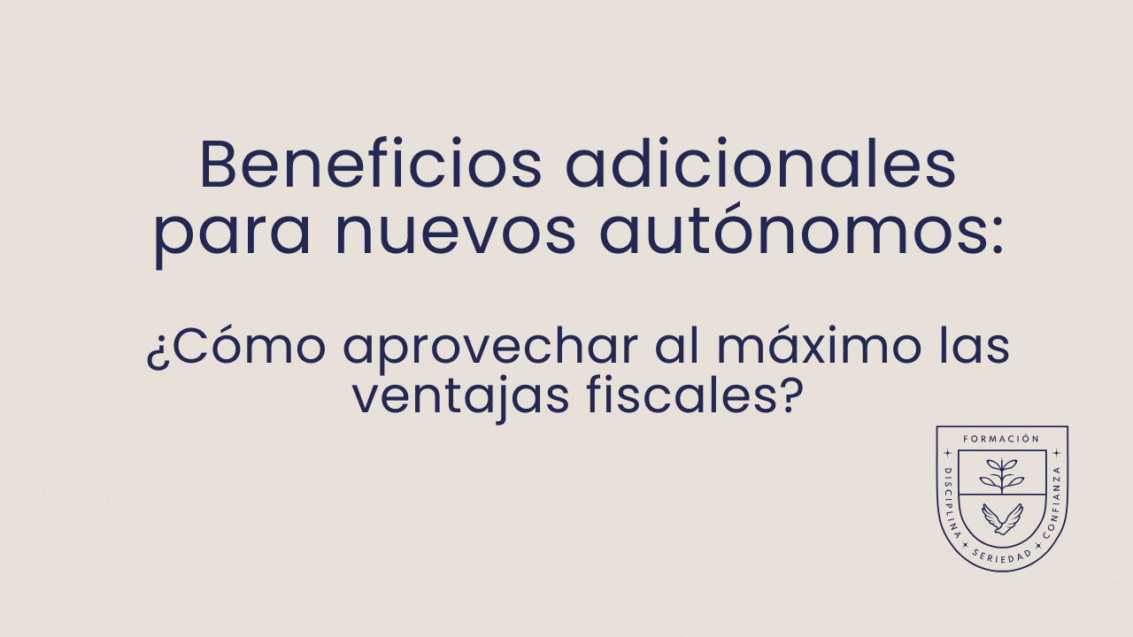 Beneficios adicionales para nuevos autónomos: cómo aprovechar al máximo las ventajas fiscales