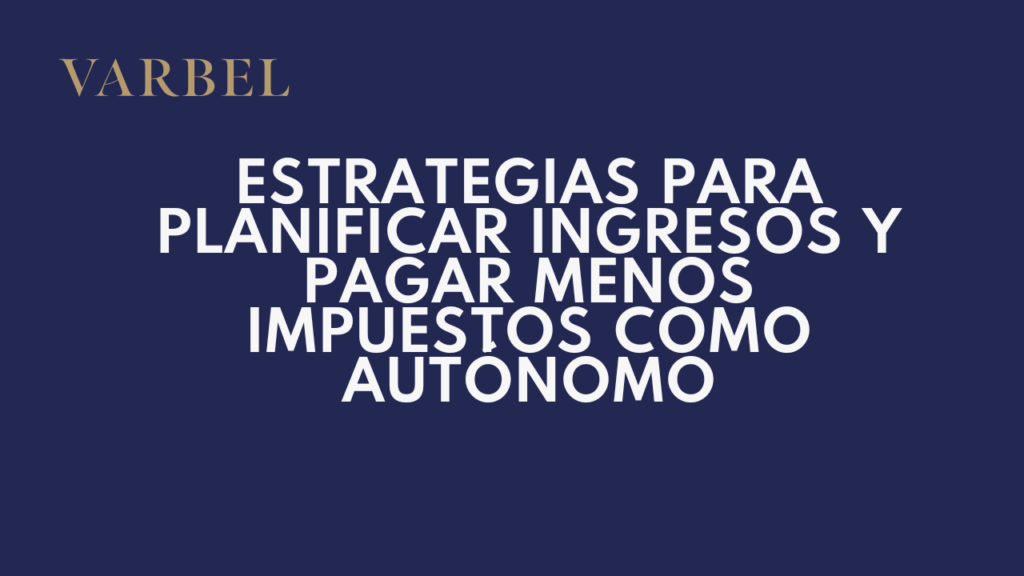 Estrategias para planificar ingresos y pagar menos impuestos como autónomo