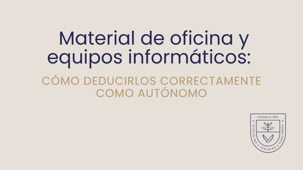 Material de oficina y equipos informáticos: cómo deducirlos correctamente como autónomo