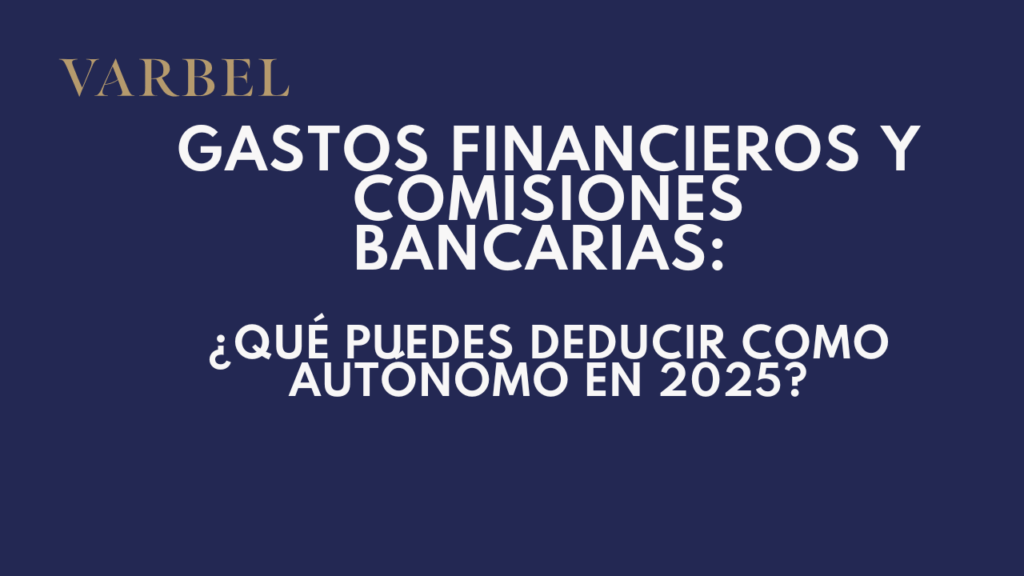 Gastos financieros y comisiones bancarias: qué puedes deducir como autónomo en 2025