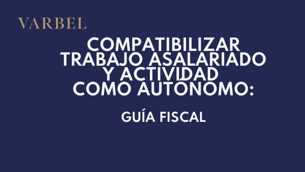Compatibilizar trabajo asalariado y actividad como autónomo: Guía fiscal