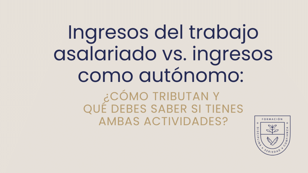 Ingresos del trabajo asalariado vs. ingresos como autónomo: cómo tributan y qué debes saber si tienes ambas actividades