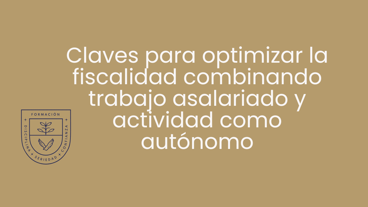 Claves para optimizar la fiscalidad combinando trabajo asalariado y actividad como autónomo