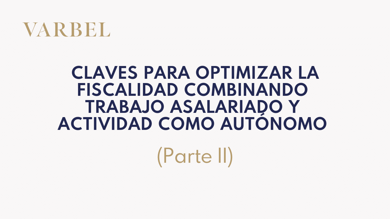 Claves para optimizar la fiscalidad combinando trabajo asalariado y actividad como autónomo (Parte II)
