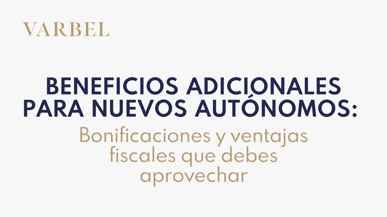 Beneficios adicionales para nuevos autónomos: bonificaciones y ventajas fiscales que debes aprovechar
